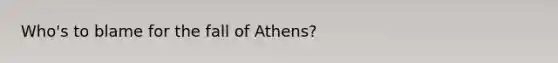 Who's to blame for the fall of Athens?