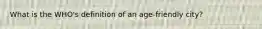 What is the WHO's definition of an age-friendly city?