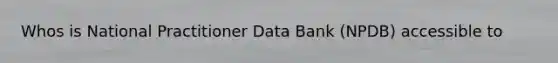 Whos is National Practitioner Data Bank (NPDB) accessible to