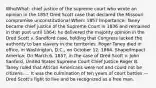 Who/What: chief justice of the supreme court who wrote an opinion in the 1857 Dred Scott case that declared the Missouri compromise unconstitutional When: 1857 Importance: Taney became chief justice of the Supreme Court in 1836 and remained in that post until 1864; he delivered the majority opinion in the Dred Scott v. Sandford case, holding that Congress lacked the authority to ban slavery in the territories. Roger Taney died in office, in Washington, D.C., on October 12, 1864. Shape/Impact America: On March 6, 1857, in the case of Dred Scott v. John Sanford, United States Supreme Court Chief Justice Roger B. Taney ruled that African Americans were not and could not be citizens. ... It was the culmination of ten years of court battles — Dred Scott's fight to live and be recognized as a free man.