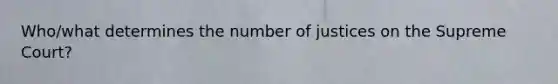 Who/what determines the number of justices on the Supreme Court?