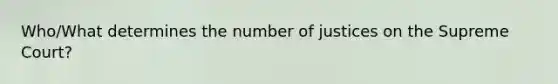 Who/What determines the number of justices on the Supreme Court?