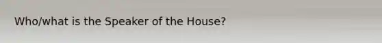 Who/what is the Speaker of the House?