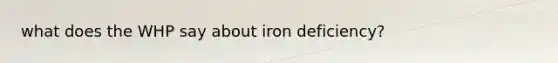 what does the WHP say about iron deficiency?