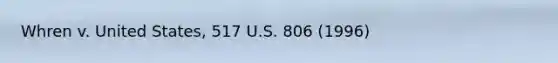 Whren v. United States, 517 U.S. 806 (1996)