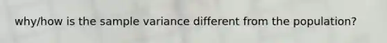 why/how is the sample variance different from the population?