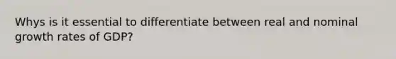 Whys is it essential to differentiate between real and nominal growth rates of GDP?