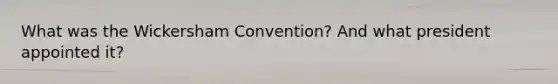 What was the Wickersham Convention? And what president appointed it?