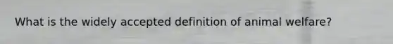 What is the widely accepted definition of animal welfare?