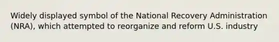 Widely displayed symbol of the National Recovery Administration (NRA), which attempted to reorganize and reform U.S. industry