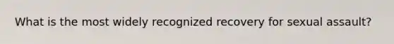 What is the most widely recognized recovery for <a href='https://www.questionai.com/knowledge/kNVZUSBCXp-sexual-assault' class='anchor-knowledge'>sexual assault</a>?