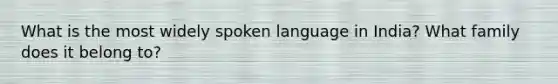 What is the most widely spoken language in India? What family does it belong to?