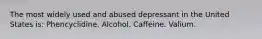 The most widely used and abused depressant in the United States is: Phencyclidine. Alcohol. Caffeine. Valium.