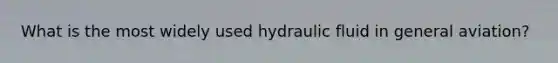 What is the most widely used hydraulic fluid in general aviation?