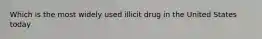 Which is the most widely used illicit drug in the United States today