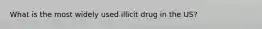 What is the most widely used illicit drug in the US?
