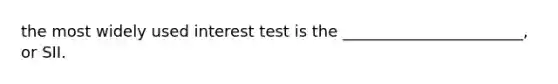 the most widely used interest test is the _______________________, or SII.