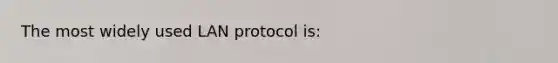 The most widely used LAN protocol is: