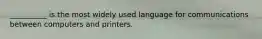 __________ is the most widely used language for communications between computers and printers.