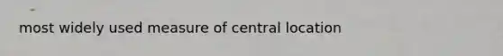 most widely used measure of central location