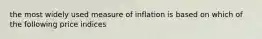 the most widely used measure of inflation is based on which of the following price indices