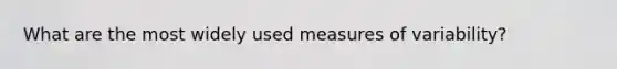 What are the most widely used measures of variability?