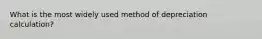 What is the most widely used method of depreciation calculation?