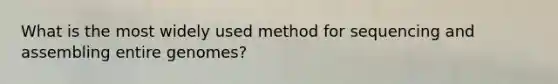 What is the most widely used method for sequencing and assembling entire genomes?