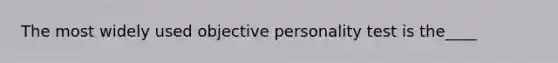 The most widely used objective personality test is the____