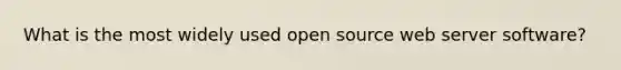 What is the most widely used open source web server software?