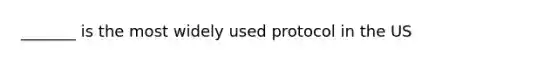 _______ is the most widely used protocol in the US