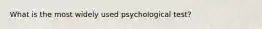 What is the most widely used psychological test?