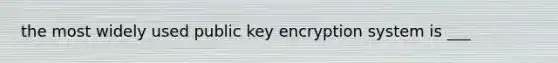 the most widely used public key encryption system is ___