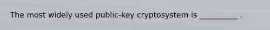 The most widely used public-key cryptosystem is __________ .