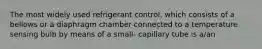 The most widely used refrigerant control, which consists of a bellows or a diaphragm chamber connected to a temperature sensing bulb by means of a small- capillary tube is a/an