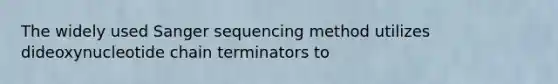 The widely used Sanger sequencing method utilizes dideoxynucleotide chain terminators to