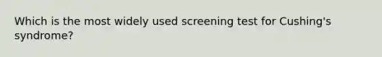 Which is the most widely used screening test for Cushing's syndrome?