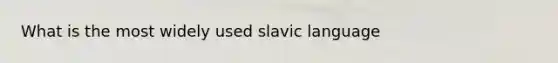 What is the most widely used slavic language