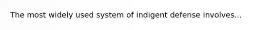 The most widely used system of indigent defense involves...