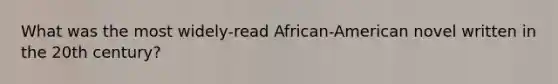 What was the most widely-read African-American novel written in the 20th century?