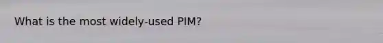 What is the most widely-used PIM?