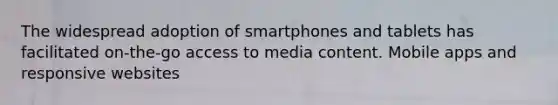 The widespread adoption of smartphones and tablets has facilitated on-the-go access to media content. Mobile apps and responsive websites