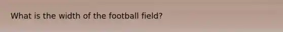 What is the width of the football field?