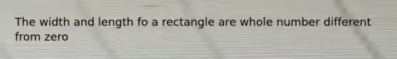 The width and length fo a rectangle are whole number different from zero