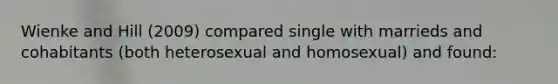 Wienke and Hill (2009) compared single with marrieds and cohabitants (both heterosexual and homosexual) and found: