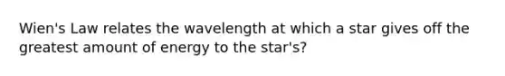 Wien's Law relates the wavelength at which a star gives off the greatest amount of energy to the star's?