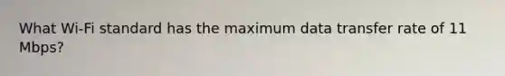 What Wi-Fi standard has the maximum data transfer rate of 11 Mbps?