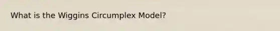 What is the Wiggins Circumplex Model?