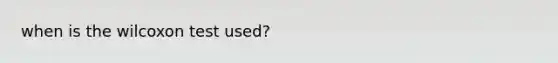 when is the wilcoxon test used?