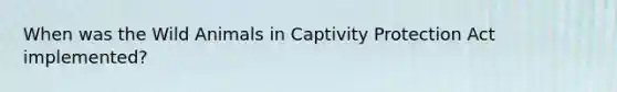 When was the Wild Animals in Captivity Protection Act implemented?